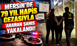 Mersin'de 79 Yıl Hapis Cezasıyla Aranan Şahıs Yakalandı!