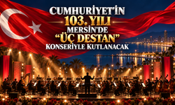 Cumhuriyet’in 103. Yılı Mersin’de ‘Üç Destan’ Konseriyle Kutlanacak