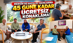 Mersin'de Hasta ve Yakınlarına 45 Güne Kadar Ücretsiz Konaklama!