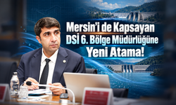 Mersin'i de Kapsayan DSİ 6. Bölge Müdürlüğüne Yeni Atama!