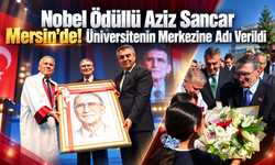 Nobel Ödüllü "Aziz Sancar" Mersin'de! Üniversitenin Merkezine Adı Verildi