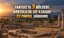 Tarsus’ta 3 Bölgede Arkeolojik Sit Kararı! 22 Parsel Gündemde