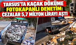 Tarsus’ta kaçak döküme fotokapanlı denetim: Cezalar 5,7 milyon lirayı aştı