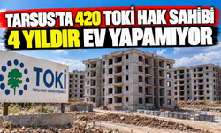 Tarsus’ta 420 TOKİ hak sahibi 4 yıldır ev yapamıyor