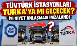 TÜVTÜRK istasyonları TURKA’ya mı geçecek? İyi niyet anlaşması imzalandı