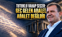 Tutuklu Vahap Seçer: "Geç gelen adalet, adelet değildir"