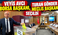Veyis Avcı Borsa Başkanı, Turan Gönder Meclis Başkanı seçildi
