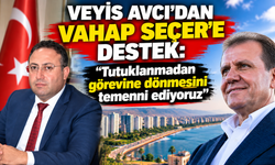 Veyis Avcı’dan Vahap Seçer’e destek: “Tutuklanmadan görevine dönmesini temenni ediyoruz”